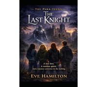 PARA-TEENS- THE LAST KNIGHT: A Para-Teens Novel (PARA-TEENS -They’re Not Kids Anymore)