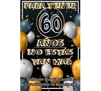 PARA TENER 60 AÑOS NO ESTÁS TAN MAL | Debe ser por esa sonrisa que siempre te acompaña: Libreta regalo original y divertida para realizar un detalle ... y cumple años, perfecto para fiestas sorpresa