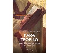 Para Teófilo. Lucas, el hombre que buscaba al Hijo de Dios: 132 (Arcaduz)