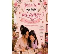 PARA TI CON TODO MI AMOR: Para mi querida hija