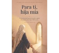 Para ti, hija mía: No permitas jamás que este mundo te aparte del propósito para el que Allah te creó (Sanar el corazón)