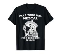 Para Todo Mal Mezcal Para Todo Bien También Diseño Mexicano Camiseta