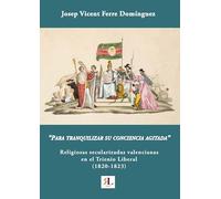 “Para tranquilizar su conciencia agitada”. Religiosas secularizadas valencianas en el Trienio Liberal (1820-1823).