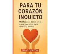 PARA TU CORAZÓN INQUIETO: Meditaciones diarias sobre miedo, preocupación y confianza en Dios (DEVOCIONALES CRISTIANOS: Serie de Fe, Paz y Esperanza)