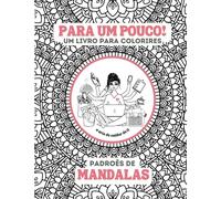 Para um pouco! Um Livro Para Colorires - Padroēs de Mandala - Português: A Arte de Cuidar de Ti, Colorir Zen para Mindfulness, Concentração, Relaxamento e Criatividade para Adultos
