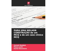 PARA UMA MELHOR CONSTRUÇÃO de um MCQ e de um caso clínico MCQ