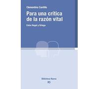 Para una crítica de la razón vital: Entre Hegel y Ortega: 150 (RAZÓN Y SOCIEDAD)