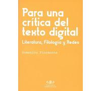 Para una crítica del texto digital. Literatura, Filología y Redes: 1 (Digitalia Humanística)