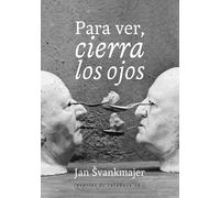 Para ver, cierra los ojos | Jan Svankmajer
