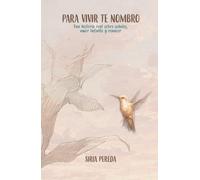 Para vivir te nombro: Una historia real sobre señales, amor infinito y renacer