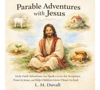 Parable Adventures with Jesus: Early Faith Adventures that Spark Love for Scripture, Trust in Jesus, and Help Children Grow Closer to God (Lessons from the New Testament)