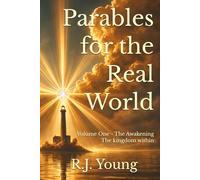 Parables for the Real World: Volume One - The Awakening - The kingdom within: The Meaning No one Explained