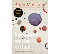 Parables for the Virtual: Movement, Affect, Sensation (Post-Contemporary Interventions)