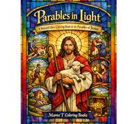 Parables in Light: A Stained Glass Coloring Book on the Parables of Jesus: A Christian Stained Glass Coloring Book Inspired by the Parables of Jesus - ... Coloring Series By Mama T Coloring Books)