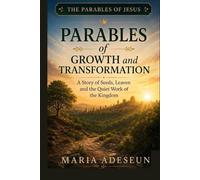 Parables of Growth and Transformation: A Story of Seeds, Leaven, and the Quiet Work of the Kingdom (Parables of Jesus)