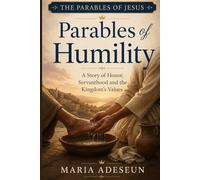 Parables Of Humility: A Story of Honour, Servanthood, and the Kingdom's Values (Parables of Jesus)
