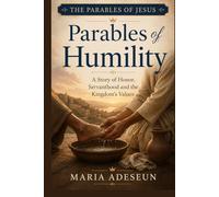 Parables Of Humility: A Story of Honour, Servanthood, and the Kingdom's Values (Parables of Jesus)