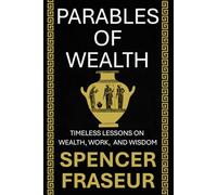 Parables Of Wealth: Timeless Lessons On Wealth, Work, And Wisdom