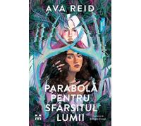Parabola pentru sfarsitul lumii - Ava Reid, Young Adult, Editie in limba romana