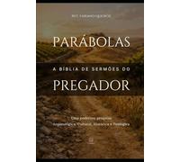 Parábolas: A Bíblia de Sermões do Pregador: Esboços Bíblicos para Pregação Expositiva e Estudos Bíblicos em Todas as Parábolas da Bíblia (Evangelhos + Atos)