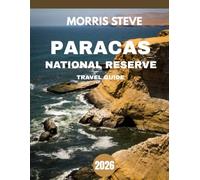 Paracas National Reserve TRAVEL GUIDE 2026 (Full-color travel guide): A Coastal Paradise: Unveiling the Secrets and Adventures of Paracas National Reserve