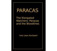 Paracas, The Elongated Watchers: Paracas and the Bloodlines: Shadows of Lost Worlds - The Dossiers, Volume III