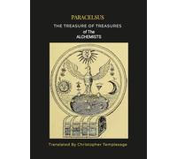 Paracelsis the Treasure of Treasures Alchemists [Hc]: An English Translation