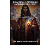 Paracelso: El Médico de la Materia y del Alma: El Alquimista que Hablaba con el Fuego