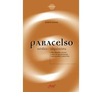 Paracelso, médico-alquimista: Vida, pensamiento y legado de un genio entre la ciencia y el misterio