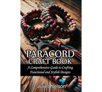 PARACORD CRAFT BOOK: A Comprehensive Guide to Crafting Functional and Stylish Designs