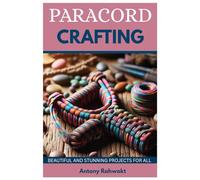 PARACORD CRAFTING: Beautiful and Stunning Projects for All