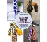 Paracord Crafting Essentials Book: Learn to Weave Durable Jewelry, Wallets, and Strong Outdoor Utility Accessories