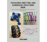 Paracord Knotting and Handmade Creations Book: Learn to Design Stylish and Functional Accessories for Everyday Use