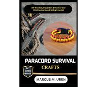 PARACORD SURVIVAL CRAFTS: DIY Bracelets, Dog Collars & Outdoor Gear With Practical Uses & Selling Potential