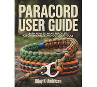 Paracord User Guide: Learn How to Make Bracelets, Keychains, Belts, and Outdoor Tools