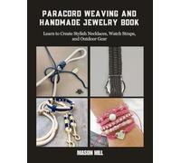 Paracord Weaving and Handmade Jewelry Book: Learn to Create Stylish Necklaces, Watch Straps, and Outdoor Gear
