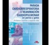 Parada cardiorrespiratoria y reanimación cardiopulmonar en perros y gatos. Primeros auxilios y soporte vital