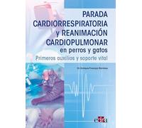 Parada cardiorrespiratoria y reanimación cardiopulmonar en perros y gatos. Primeros auxilios y soporte vital