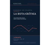 PARADAS DE PLANTA: La Ruta Crítica: Cómo cuestionar el plan, acortar la duración y capturar el valor del tiempo