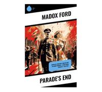 Parade's End: A Modernist War Tetralogy of Duty, Desire, Marriage, and the Collapse of Edwardian England
