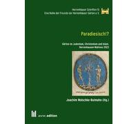 Paradiesisch!?: Gärten im Judentum, Christentum und Islam. Herrenhausen-Matinee 2023: 15