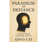 Paradigm of Defiance: Stories that Reframe Truth (Defiant Series)
