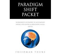 Paradigm Shift Packet: Worksheets Intended to Accompany Saving Our Living & Breathing Souls, LM-012