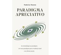 PARADIGMA APRECIATIVO: Da metodologia ao paradigma. Um novo paradigma para a mudança social e as ciências sociais.