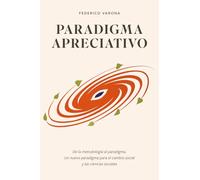 PARADIGMA APRECIATIVO: De la metodología al paradigma. Un nuevo paradigma para el cambio social y las ciencias sociales