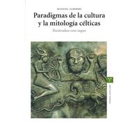 Paradigmas de la cultura y la mitología célticas: Ilustrados con sagas (Estudios Históricos La Olmeda)