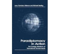 Paradiplomacy in Action: The Foreign Relations of Subnational Governments (Routledge Series in Federal Studies) (Routledge Studies in Federalism and Decentralization)