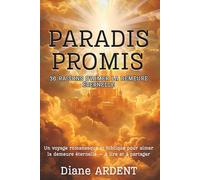 PARADIS PROMIS : 36 RAISONS D’AIMER LA DEMEURE ÉTERNELLE: Un voyage romanesque et biblique pour aimer la demeure éternelle - 36 raisons à lire et à partager