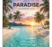 Paradise Calendar 2027: A Year of Tropical Escapes, Dream Destinations, and Natural Beauty