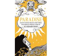PARADISE: Dante's Divine Trilogy Part Three. Englished in Prosaic Verse by Alasdair Gray (Dantes Divine Trilogy 3) | Alasdair Gray